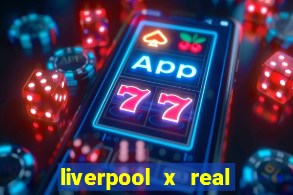 liverpool x real madrid ao vivo futemax